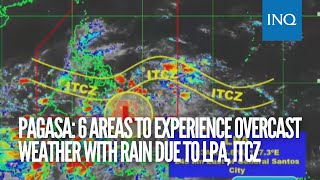Pagasa: 6 areas to experience overcast weather with rain due to LPA, ITCZ