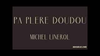 Michel LINEROL  pa plere doudou