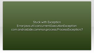 Stuck with Exception Error:java.util.concurrent.ExecutionException: com.android.ide.common.proce...