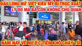 NỮ VIỆT KIỀU KHÓC HẾT NƯỚC MẮT BỊ TRỤC XUẤT LÝ DO MÀ BÀ CÒN KHÔNG CHỦ QUAN VỀ NƯỚC LÀ TIỀN CHÁY TÚI