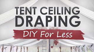 TENT CEILING DRAPING BEGINNER GUIDE FOR WEDDINGS - EASY DIY TUTORIAL 🔥