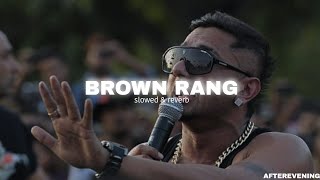 Brown Rang ( Slowed & Reverb ) - Yo yo Honey singh || AFTEREVENING