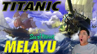 KAPAL TITANIC TENGGELAM DI MALAYSIA! - Sea Of Theives (Bahasa Malaysia)