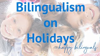 Bilingualism on HOLIDAYS ! How to keep the momentum and BOOST the LANGUAGES happily :)