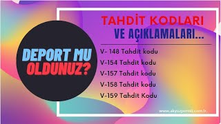 V-148, V-154, v-157, V-158, V-159 Tahdit kodları. Deport mu oldunuz?