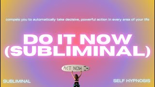 DO IT NOW (SUBLIMINAL)