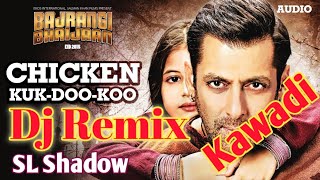 Chicken Kuk Doo Koo Dj Remix | Kawadi | Dj Dinesh SL Shadow | Bajrangi Bhaijaan Move Hindi Full Song