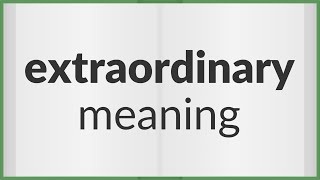 Extraordinary | meaning of Extraordinary