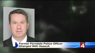 Former Ferndale police officer charged with assault