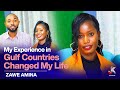 MY EXPERIENCE IN GULF COUNTRIES CHANGED MY LIFE- ZAWE AMINA