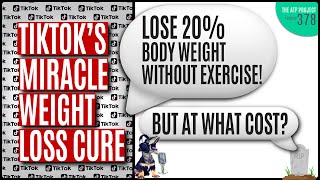 TikTok's Miracle Weight Loss Cure - Ozempic - But At What Cost? | The ATP Project 378