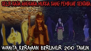 SELIR RAJA ANGKARA MURKA-CANTIK DAN CERDAS BERUMUR 200 TAHUN