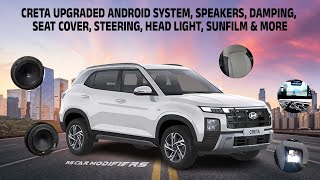 CRETA UPGRADED ANDROID SYSTEM, SPEAKERS, DAMPING, SEAT COVER, STEERING, HEAD LIGHT, SUNFILM \u0026 MORE