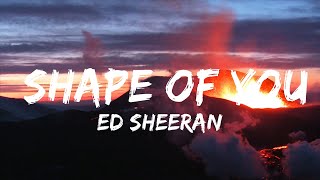 Ed Sheeran - Shape of You (Lyrics) "I’m in love with your body"  | 25mins Lyrics - Top Vibe Music