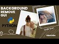 Background Removal GUI with Python and Remove.bg API - Easy Photo Editing