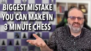 Biggest Mistake You Can Make in 3 Minute Chess
