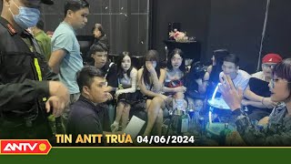 Tin tức an ninh trật tự nóng, thời sự Việt Nam mới nhất 24h trưa ngày 4/6 | ANTV