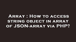 Array : How to access string object in array of JSON-array via PHP?
