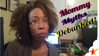 ♛MommyREAL♛- "Mommy Myths- DEBUNKED"
