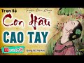 Không Nghe Tiếc Hùi Hụi: Con HẦu Cao Tay - Tiểu Thuyết Làng Quê Xưa Việt Nam 2024 [full]