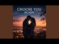 Choose You Again