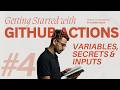 Variables, Secrets and Inputs in Github Actions | Github Actions Series - #4