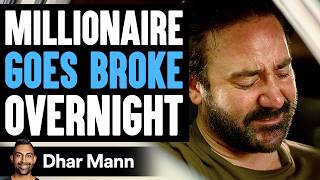 MILLIONAIRE Goes BROKE Overnight, What Happens Next Is Shocking | Dhar Mann