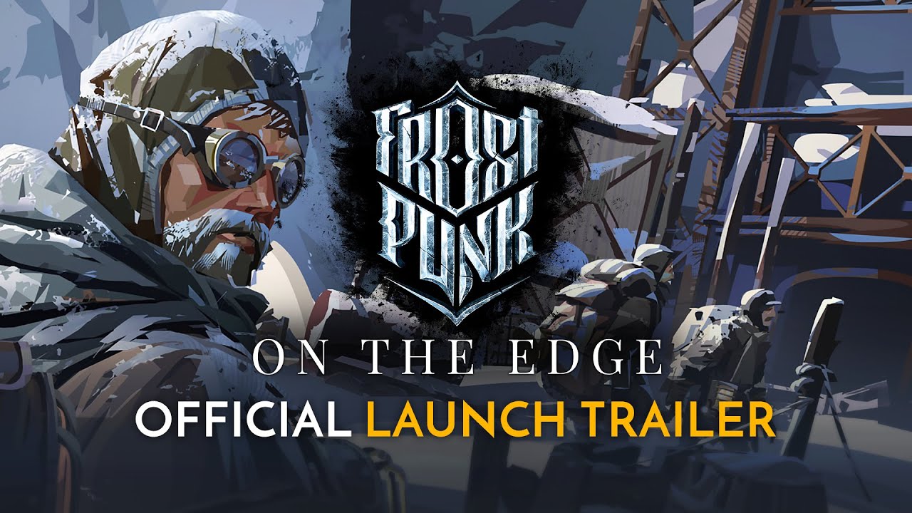 Frostpunk: On The Edge Is OUT NOW! | Official Launch Trailer - YouTube