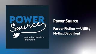 Fact or Fiction — Utility Myths, Debunked