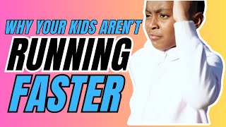 Why Your Kids Aren't Running Faster | Run Faster For Kids