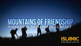 Mountains of Friendship | Arabic Nasheed | Muhammad Al Muqit | Islamic Nasheed Editz |