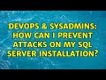 DevOps & SysAdmins: How can I prevent attacks on my SQL Server installation? (9 Solutions!!)