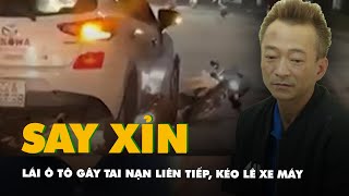 Uống 1 lít rượu rồi lái ô tô gây tai nạn liên tiếp, kéo lê xe máy 3km tóe lửa