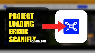 How To Fix Project Loading Error On Scanifly 2026 (QUICK FIX)
