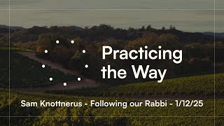 Practicing the Way - Following the Rabbi