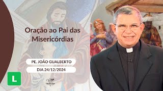 Oração ao Pai das Misericórdias - 24/12/2024