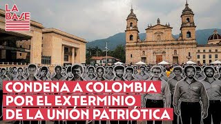 La Base #2x67 - Condena a Colombia por el exterminio de la Unión Patriótica