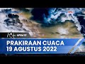 Peringatan Dini BMKG Jumat, 19 Agustus 2022: 12 Wilayah Berpotensi Cuaca Ekstrem Hujan Lebat