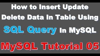 Insert Update Delete Data Using SQL Query In MySQL Database -05- MySQL Tutorial