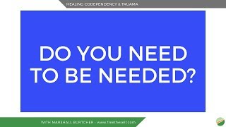 Do you need to be needed?