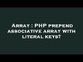 Array : PHP prepend associative array with literal keys?