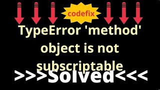 Understanding and Resolving 'TypeError: 'method' object is not subscriptable