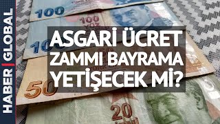 Asgari Ücret Zammı Ne Zaman Yapılacak? Asgari Ücret Zammı Bayrama Yetişecek Mi?