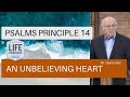 Psalms Principle 14: An Unbelieving Heart (Psalm 14, Psalm 53)