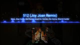 Mora, Jhay Cortez, Bad Bunny, Anuel AA, Farruko, Nio Garcia, Wisin & Yandel - 512 (Joy Joan Remix)