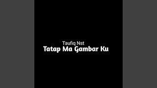 TATAP MA GAMBAR KU