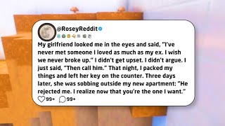 My girlfriend looked me in the eyes and said, I've never met someone I loved as much as my ex...