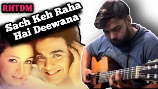 Sach Keh Raha hai Deewana - Fingerstyle Guitar Cover | RHTDM | Rehnaa Hai Terre Dil Mein , Bpraak