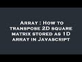 Array : How to transpose 2D square matrix stored as 1D array in Javascript