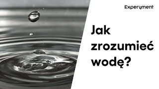 Jak zrozumieć wodę? | ZDALNY EXPERYMENT #148